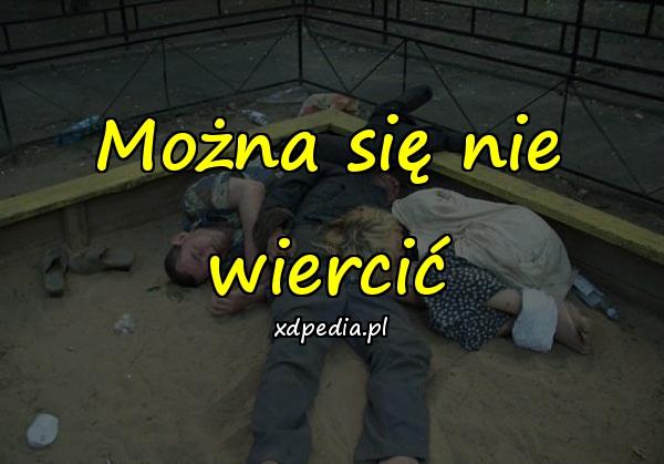 Można się nie wiercić