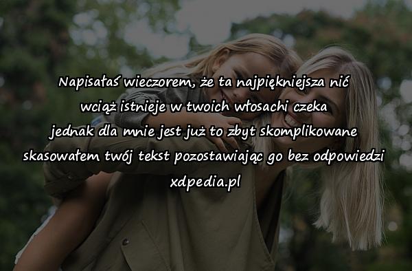 Napisałaś wieczorem, że ta najpiękniejsza nić
wciąż istnieje w twoich włosachi czeka
jednak dla mnie jest już to zbyt skomplikowane
skasowałem twój tekst pozostawiając go bez odpowiedzi