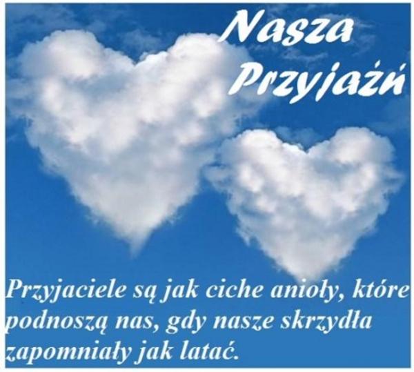 Nasza przyjaźń
przyjaciele są jak ciche anioły, które
podnoszą nas, gdy nasze skrzydła 
zapomniały jak latać.