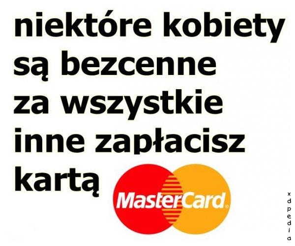 Niektóre kobiety są bezcenne, za wszystkie inne zapłacisz kartą MasterCard