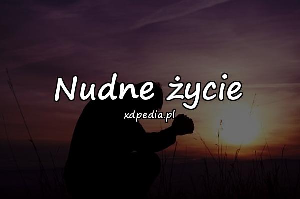 Nudne życie