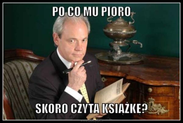 Po co mu pióro 
jeżeli czyta książke