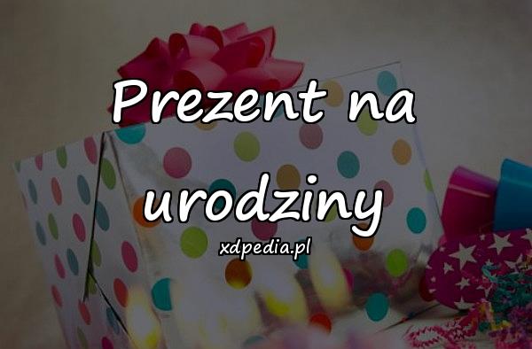 Prezent na urodziny