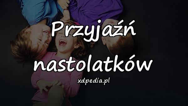 Przyjaźń nastolatków