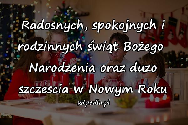 Radosnych, spokojnych i rodzinnych świąt Bożego 
Narodzenia oraz duzo szczescia w Nowym Roku