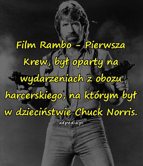 Film Rambo - Pierwsza Krew, był oparty na wydarzeniach z obozu harcerskiego, na którym był w dzieciństwie Chuck Norris.