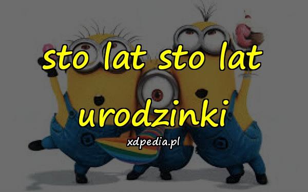 sto lat sto lat urodzinki