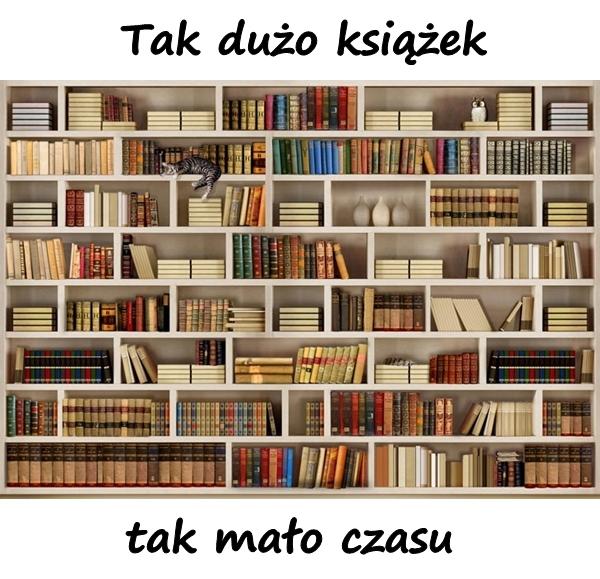 Tak dużo książek, tak mało czasu.
