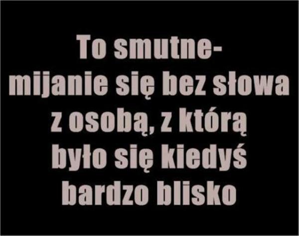 to smutne
mijanie się bez słowa
z osobą, z którą 
było się kiedyś
bardzo bliskim