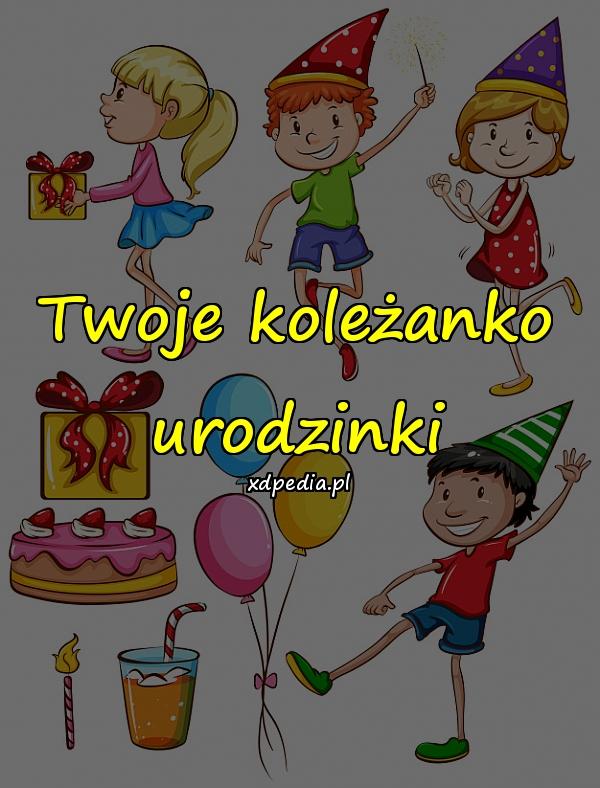 Twoje koleżanko urodzinki