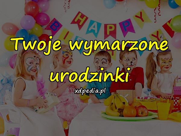 Twoje wymarzone urodzinki