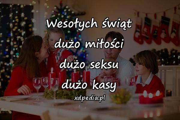 Wesołych świąt
dużo miłości
dużo seksu
dużo kasy