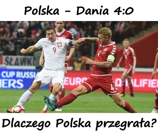 Wynik meczu Polska - Dania 4:0. Eliminacje Mistrzostw Świata 2018. Dlaczego Polska przegrała?