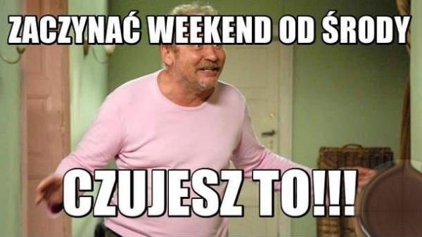 Zaczynać weekend od środy\nczujesz to!!!