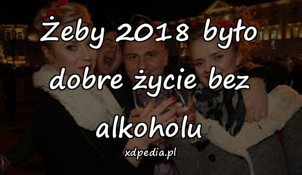 Żeby 2018 było dobre życie bez alkoholu