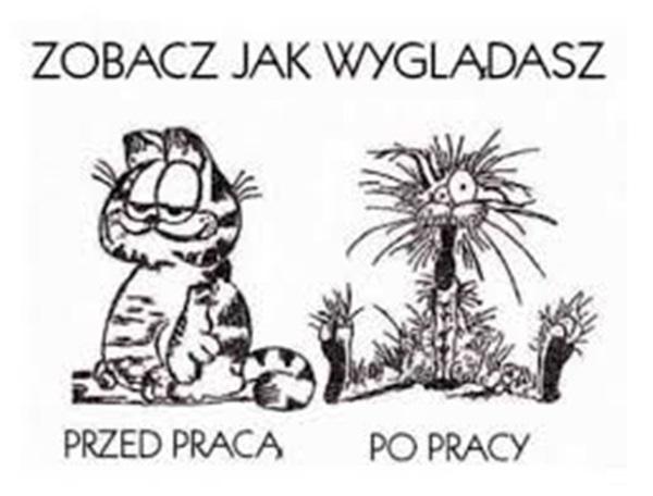 zobacz jak wyglądasz
przed praca 
po pracy