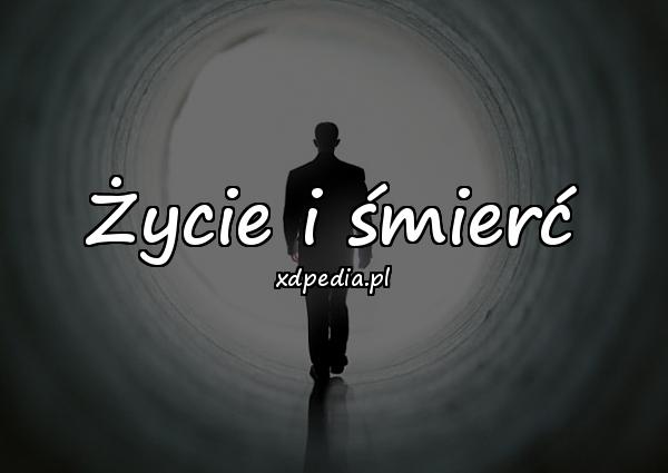 Życie i śmierć