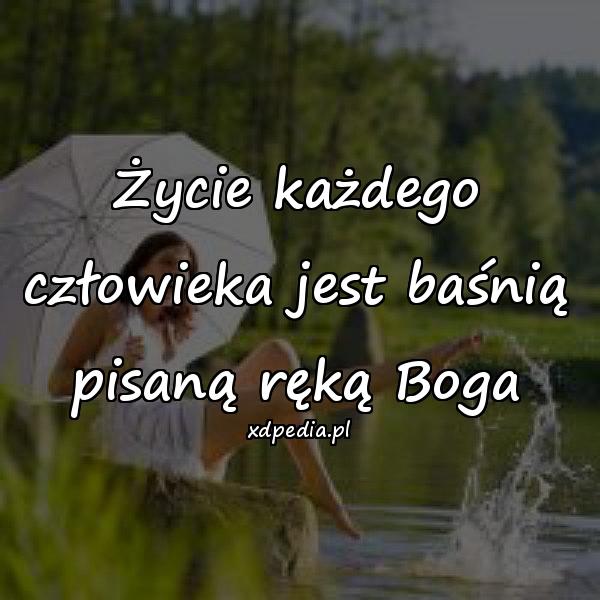 Życie każdego człowieka jest baśnią pisaną ręką Boga